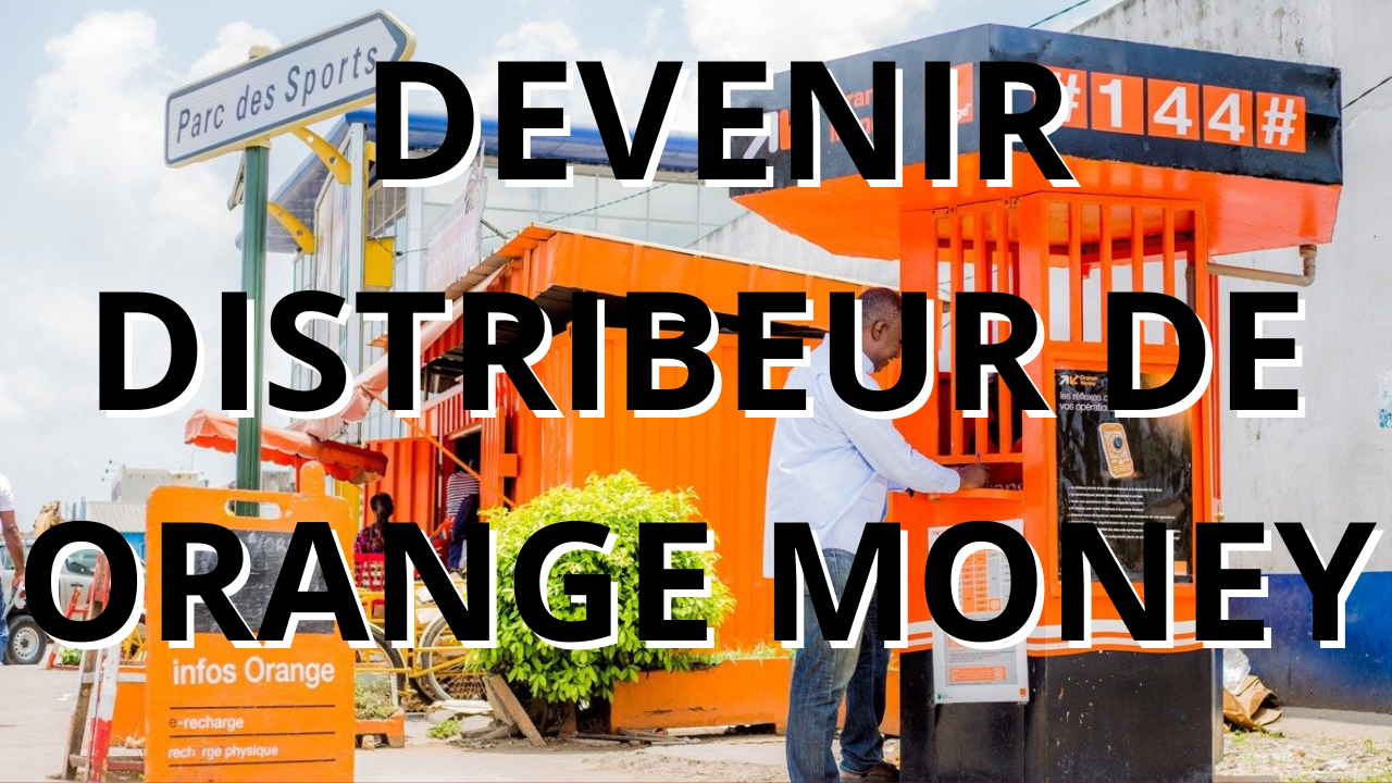 Comment devenir distributeur de Orange money