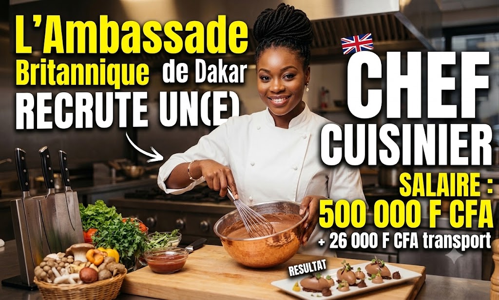 L’Ambassade Britannique de Dakar recrute un(e) Chef Cuisinier Salaire 500 000 F CFA + 26 000 F CFA transport